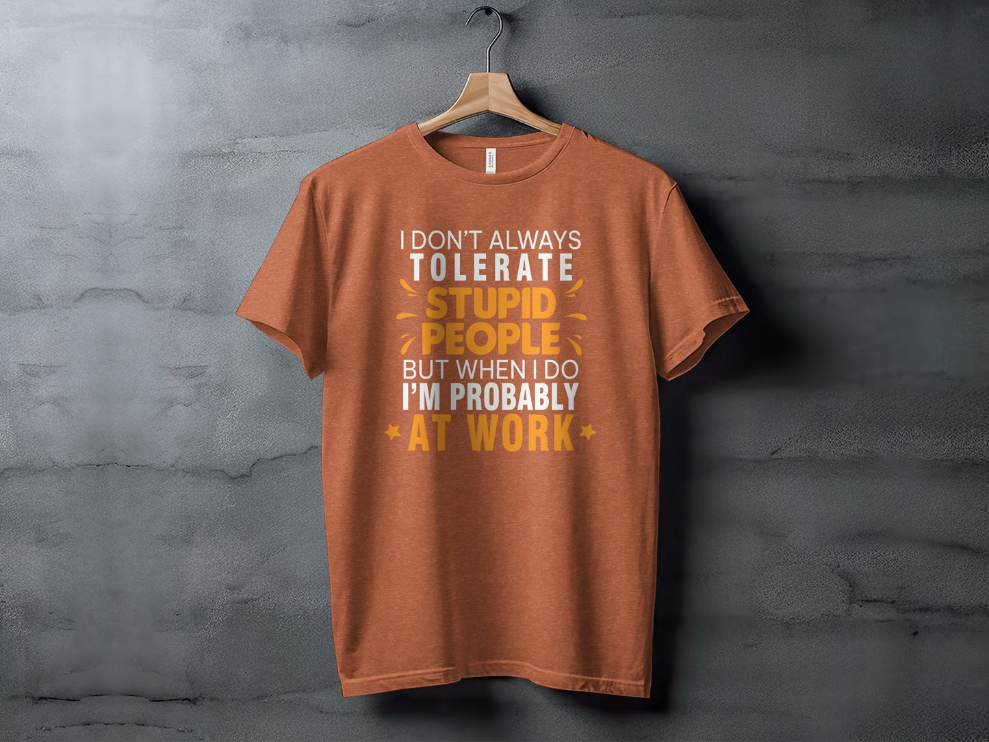 I Don't Always Tolerate Stupid People At Work T-Shirt