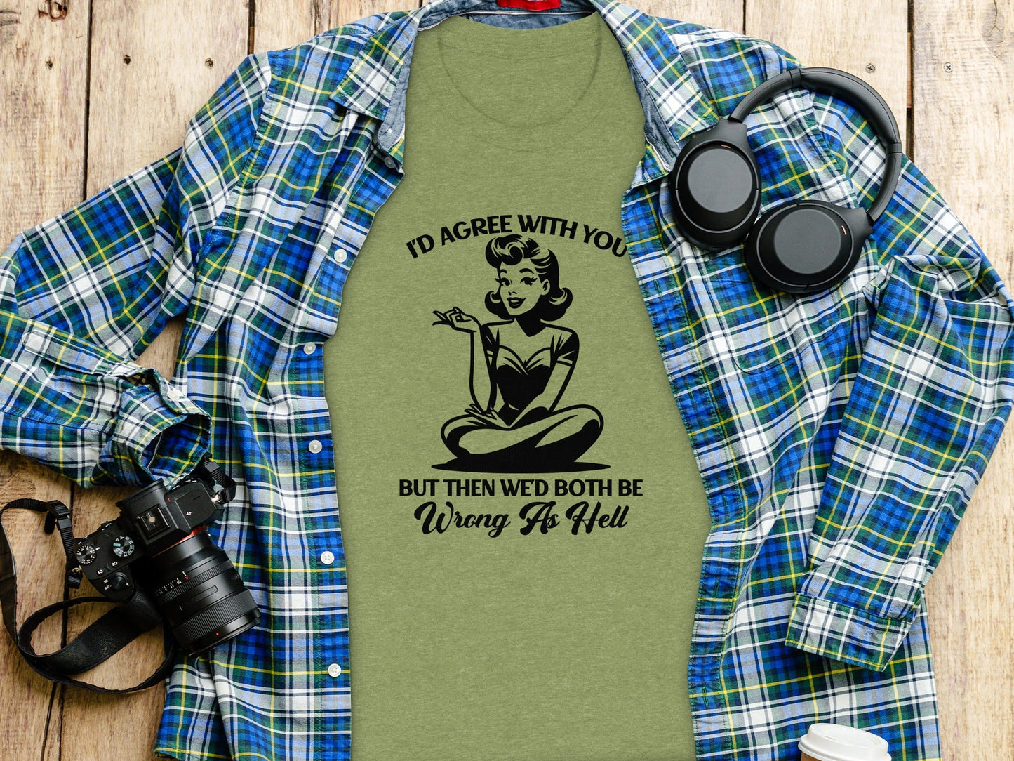 I'd Agree With You Wrong As Hell Funny Attitude T-Shirt