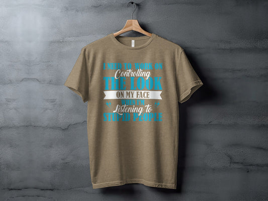 I Need to Work on The Look on My Face T-Shirt