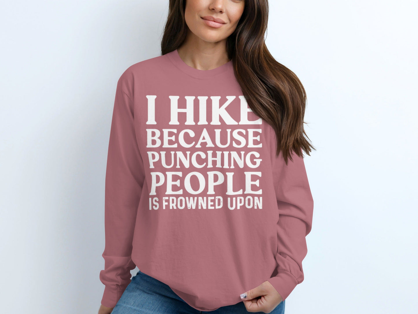 I Hike Because Punching People Is Frowned Upon Long Sleeve T-Shirt