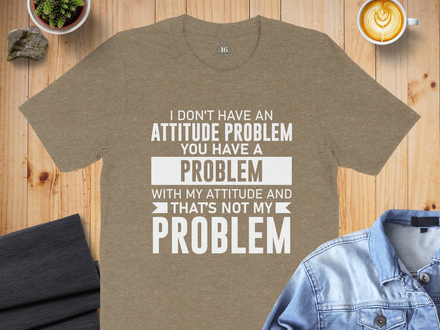 I Don't Have An Attitude Problem Funny Sarcastic T-Shirt