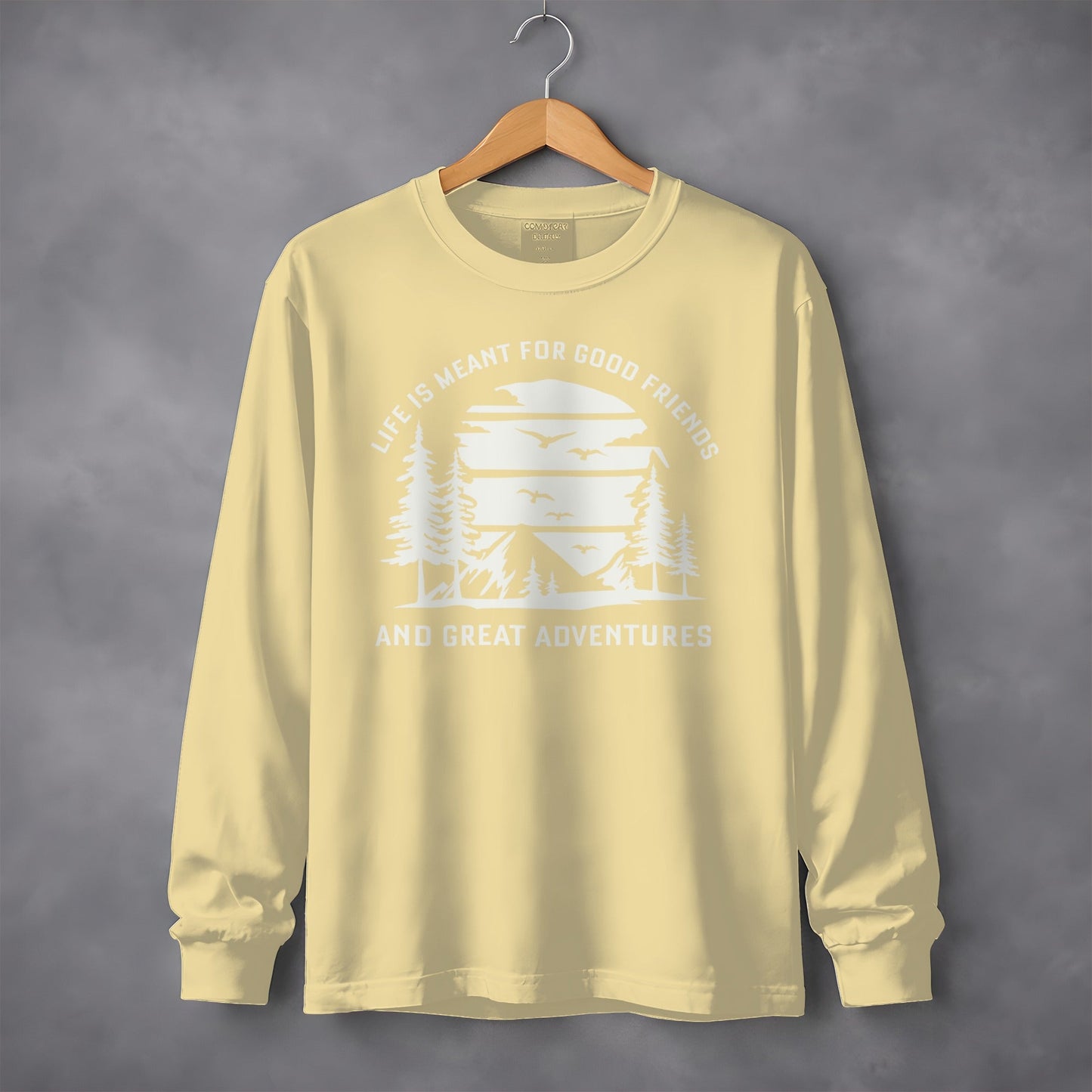 Life is Meant for Good Friends and Great Adventures Long Sleeve T-Shirt