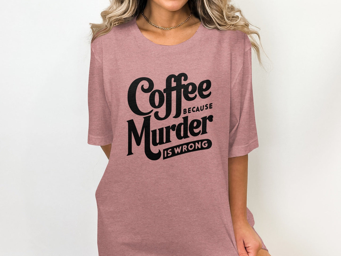 Coffee Because Murder is Wrong Graphic Design T-Shirt