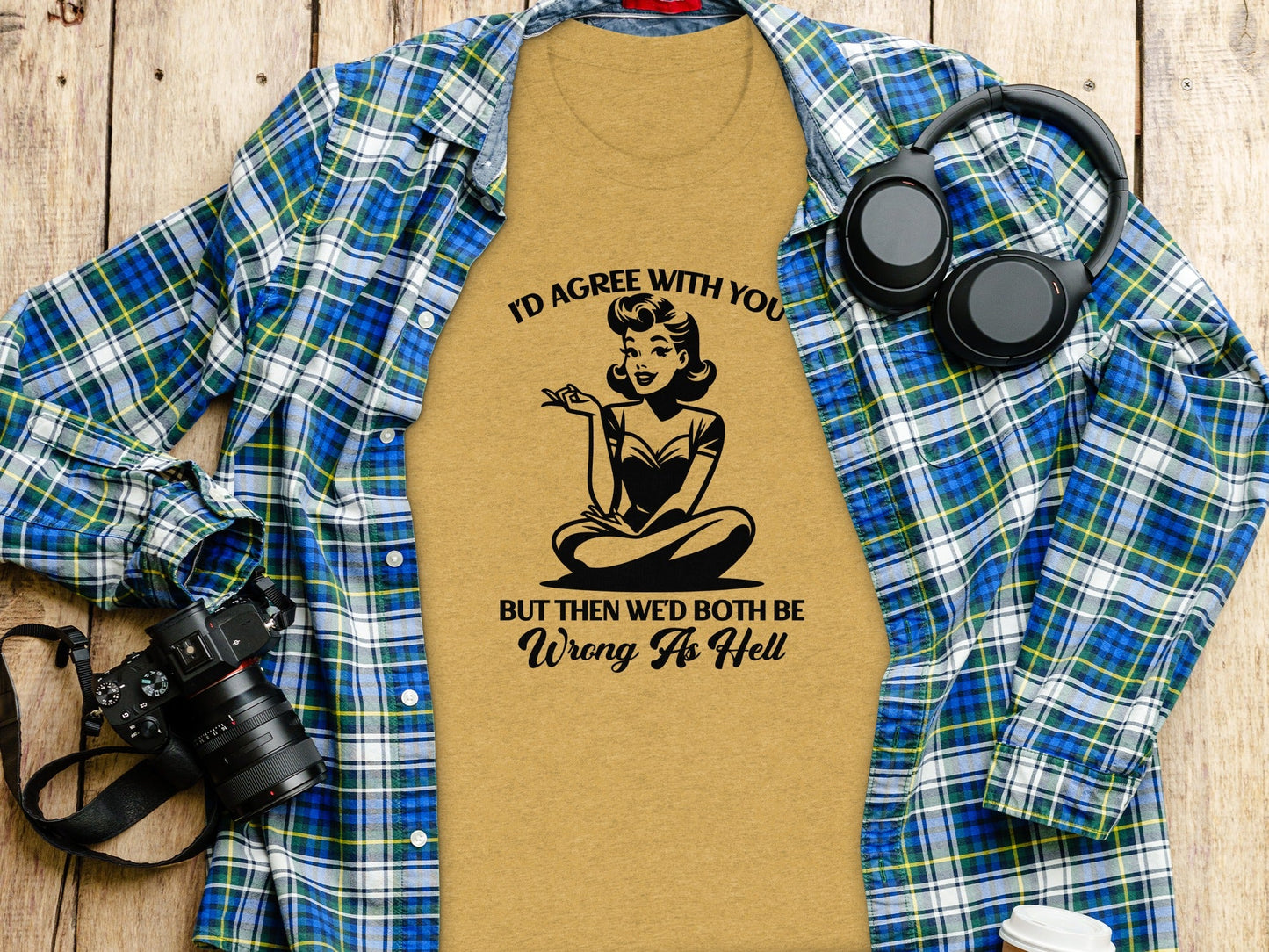 I'd Agree With You Wrong As Hell Funny Attitude T-Shirt