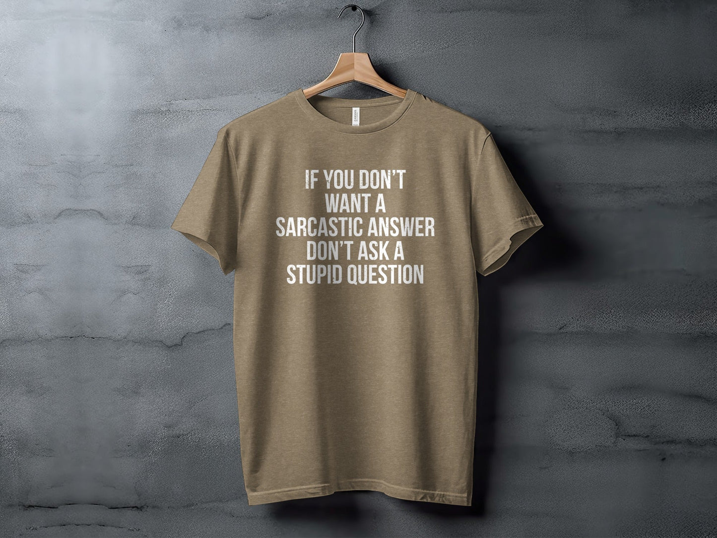 If You Don't Want A Sarcastic Answer T-Shirt