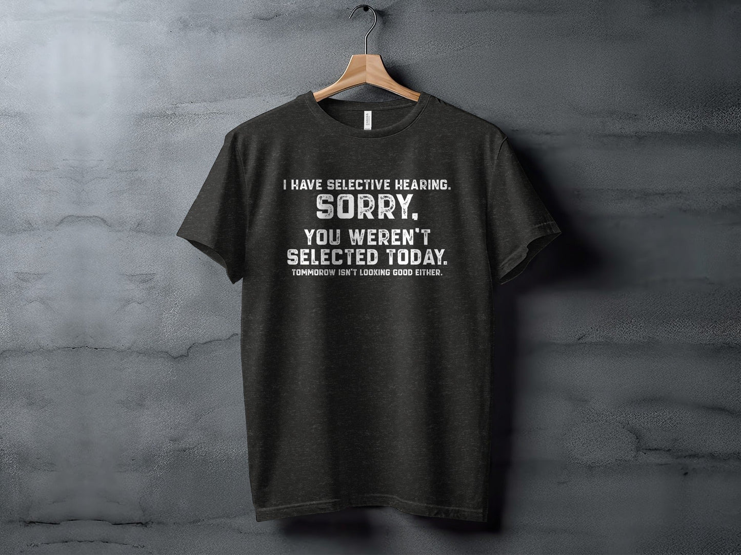 I Have Selective Hearing Sorry Sarcastic Funny T-Shirt