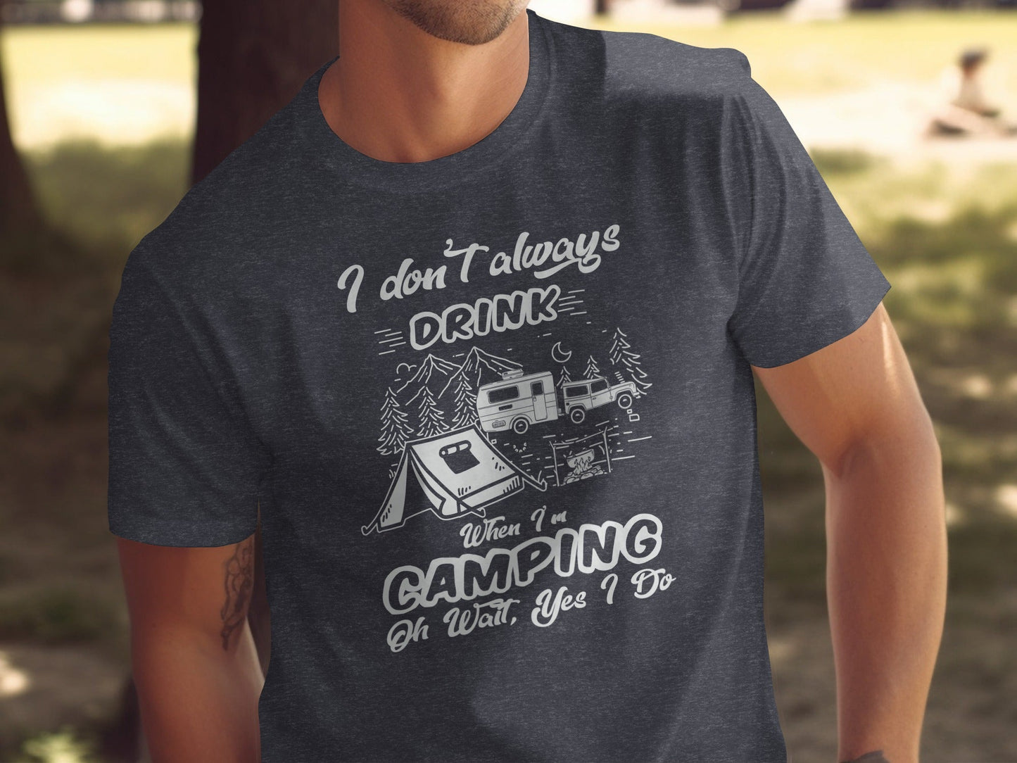 I Don't Always Drink When Camping Camping T-Shirt