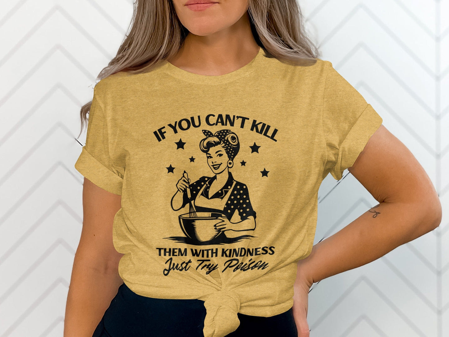 If You Can't Kill Them With Kindness Just Try Poison T-Shirt