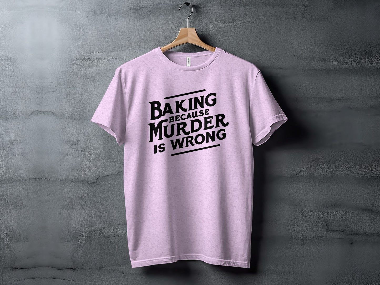 Baking Because Murder Is Wrong Funny Sarcastic Design T-Shirt