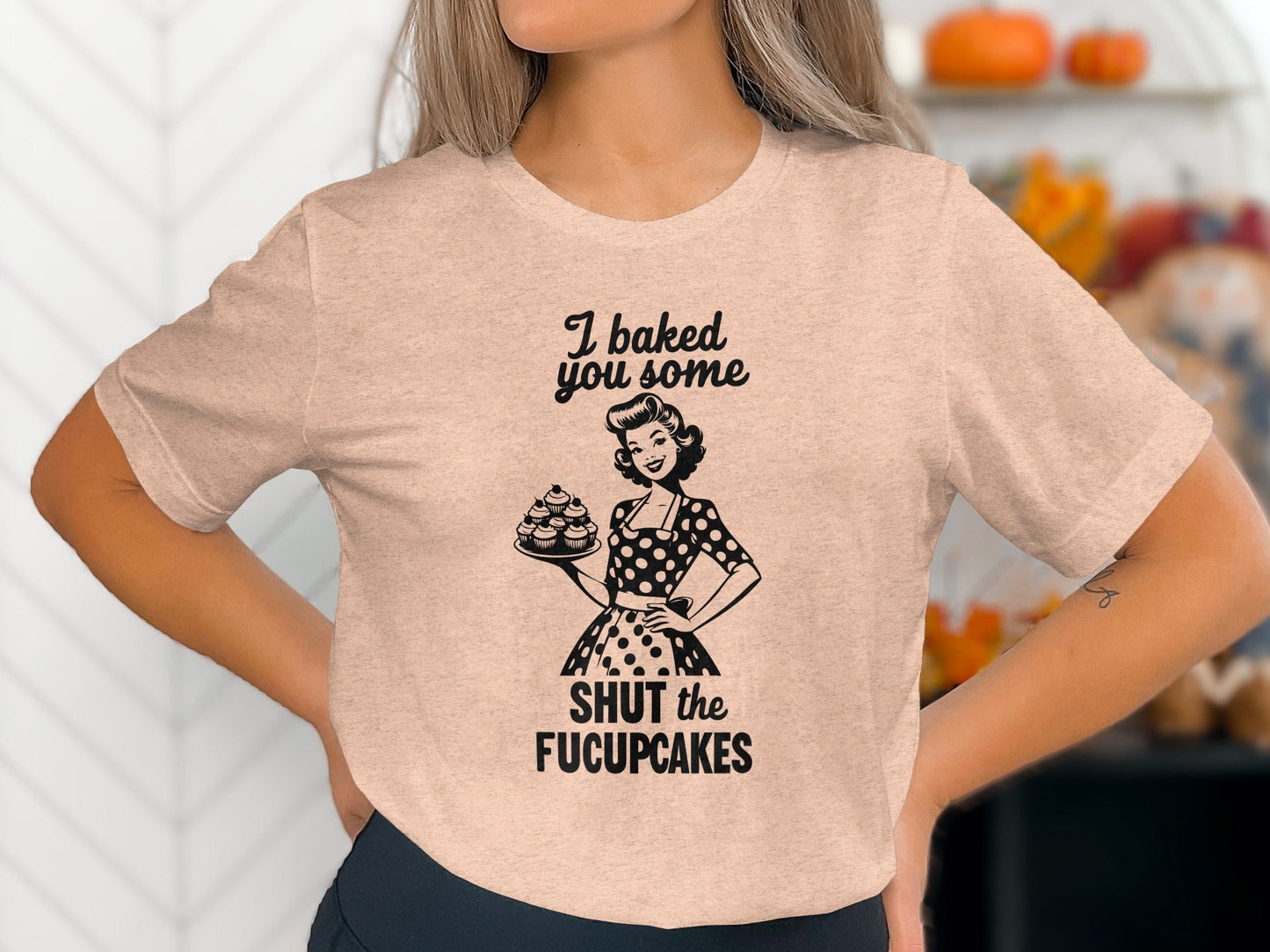 I Baked You Some Shut The Fucupcakes Funny Design T-Shirt