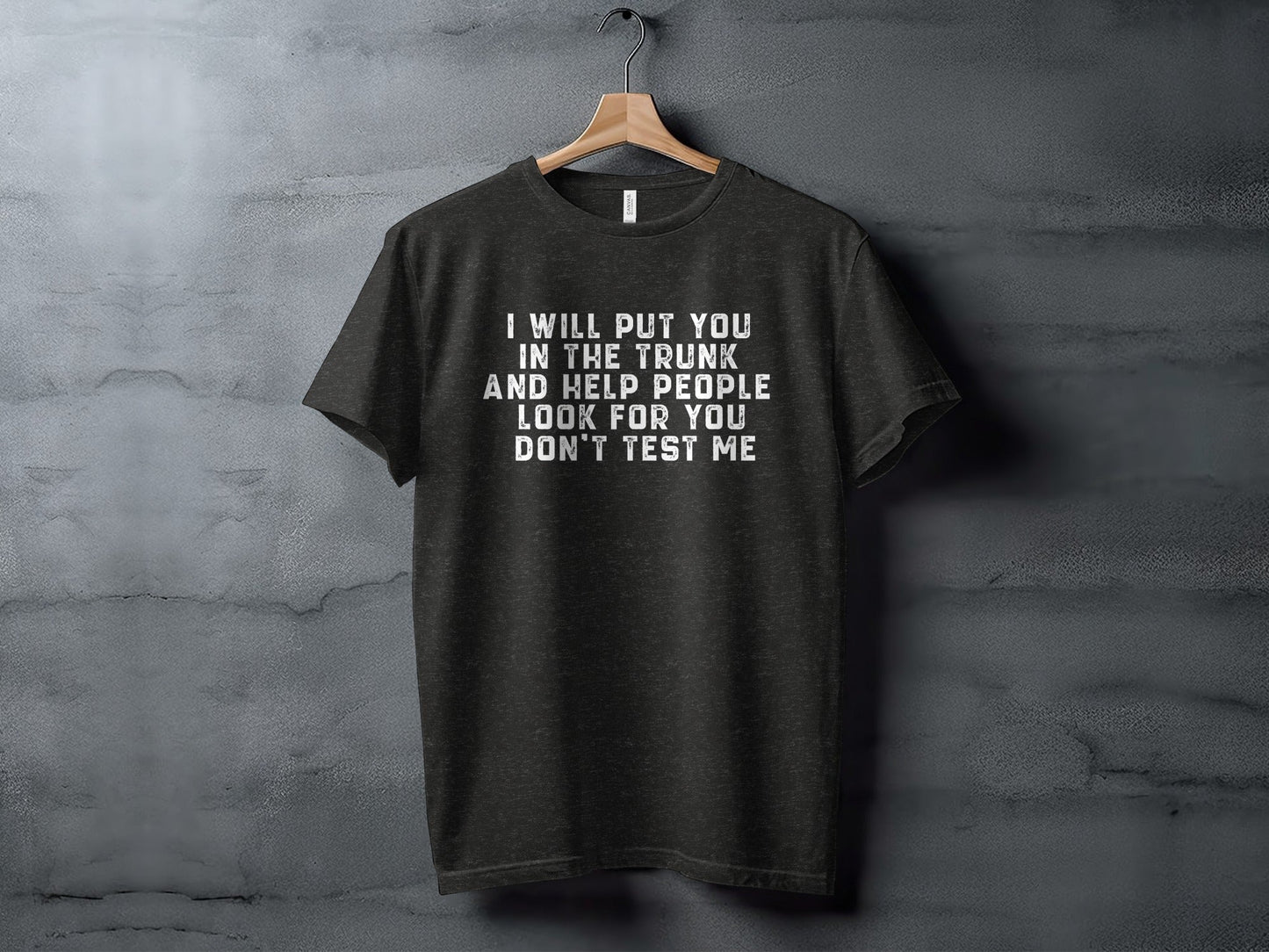 I Will Put You In The Trunk Funny Threat Phrase T-Shirt
