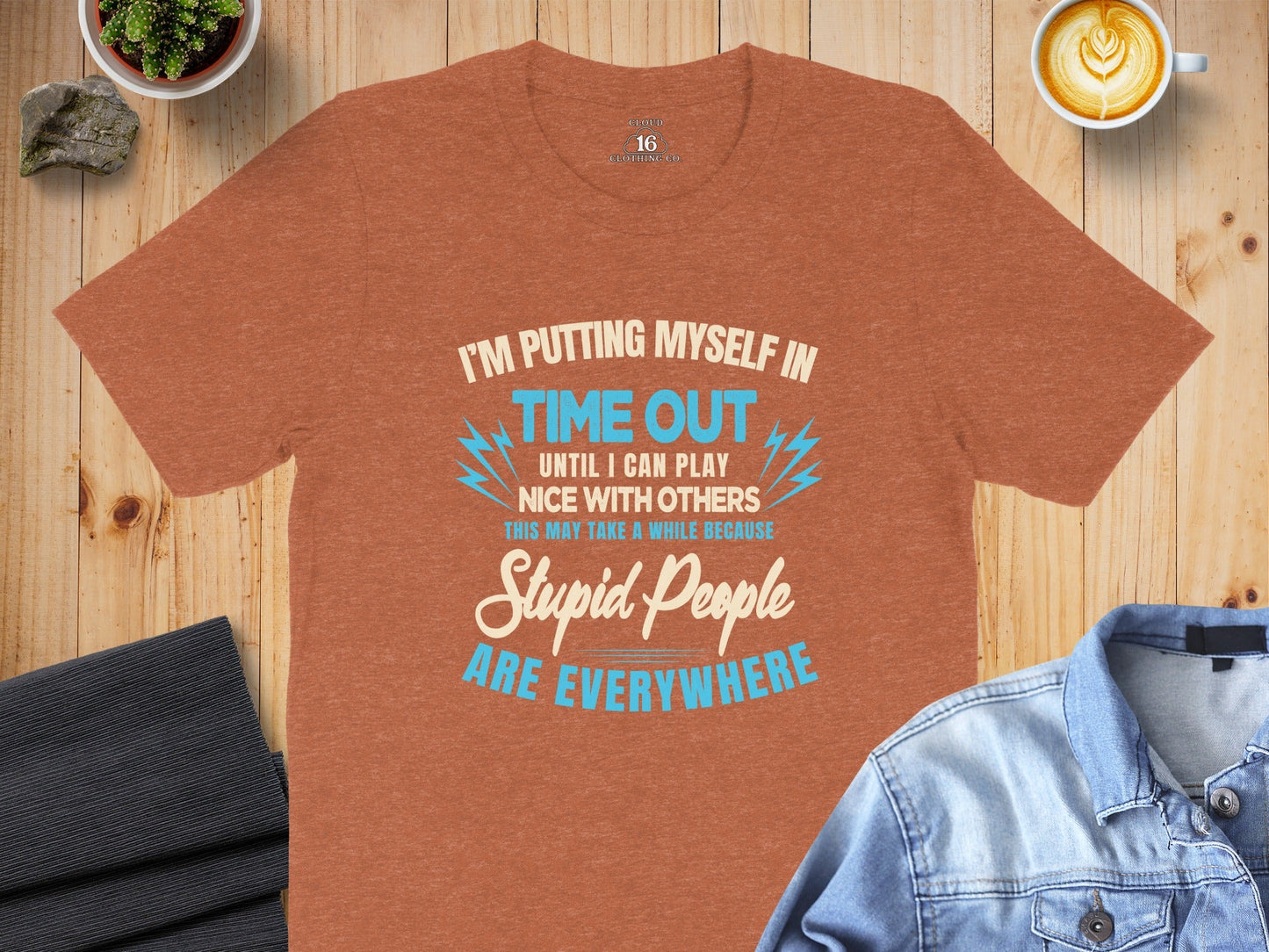 I'm Putting Myself In Time Out Stupid People T-Shirt