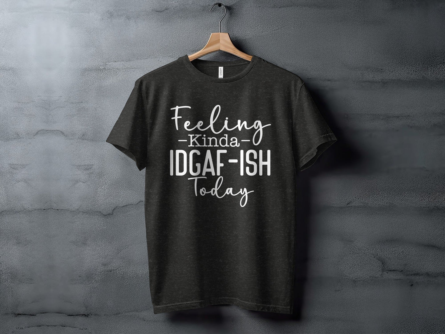 Feeling Kinda IDGAF-ISH Today Graphic Slogan T-Shirt