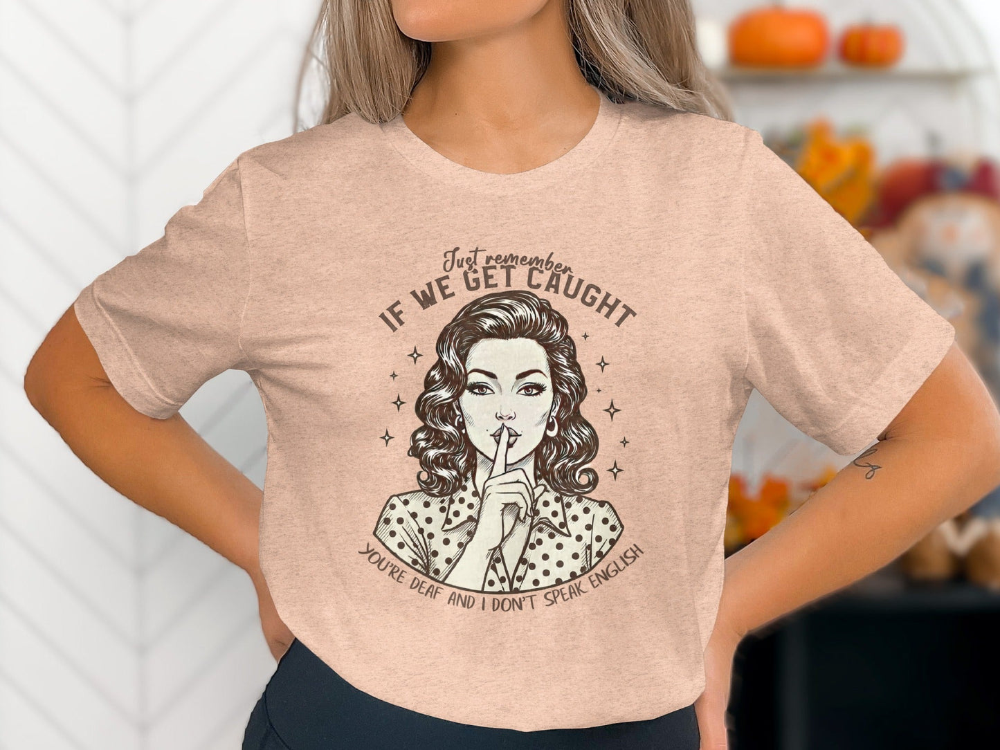 If We Get Caught You're Deaf Retro Graphic T-Shirt