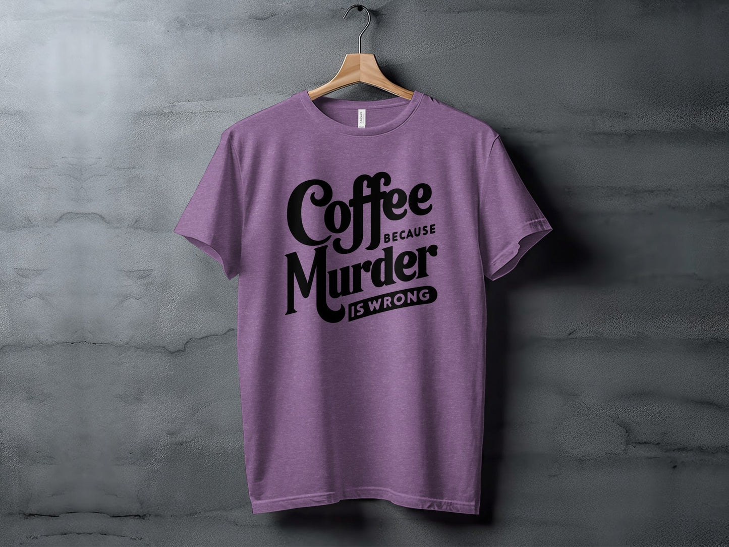 Coffee Because Murder is Wrong Graphic Design T-Shirt