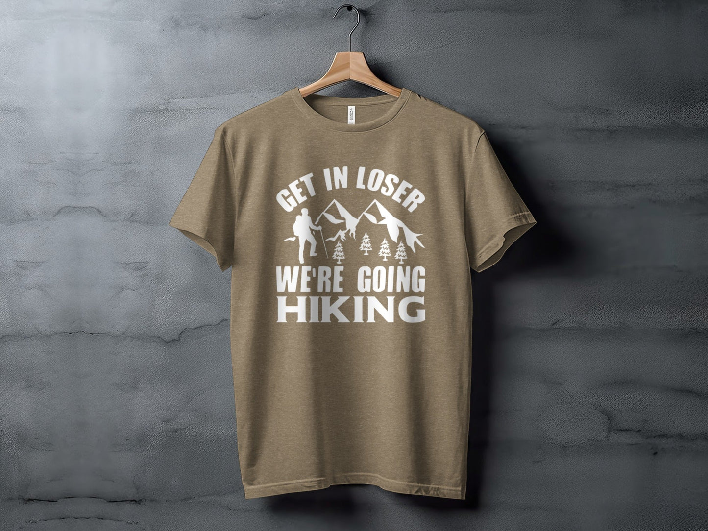 Get in Loser Were Going Hiking Funny Outdoor Trip T-Shirt