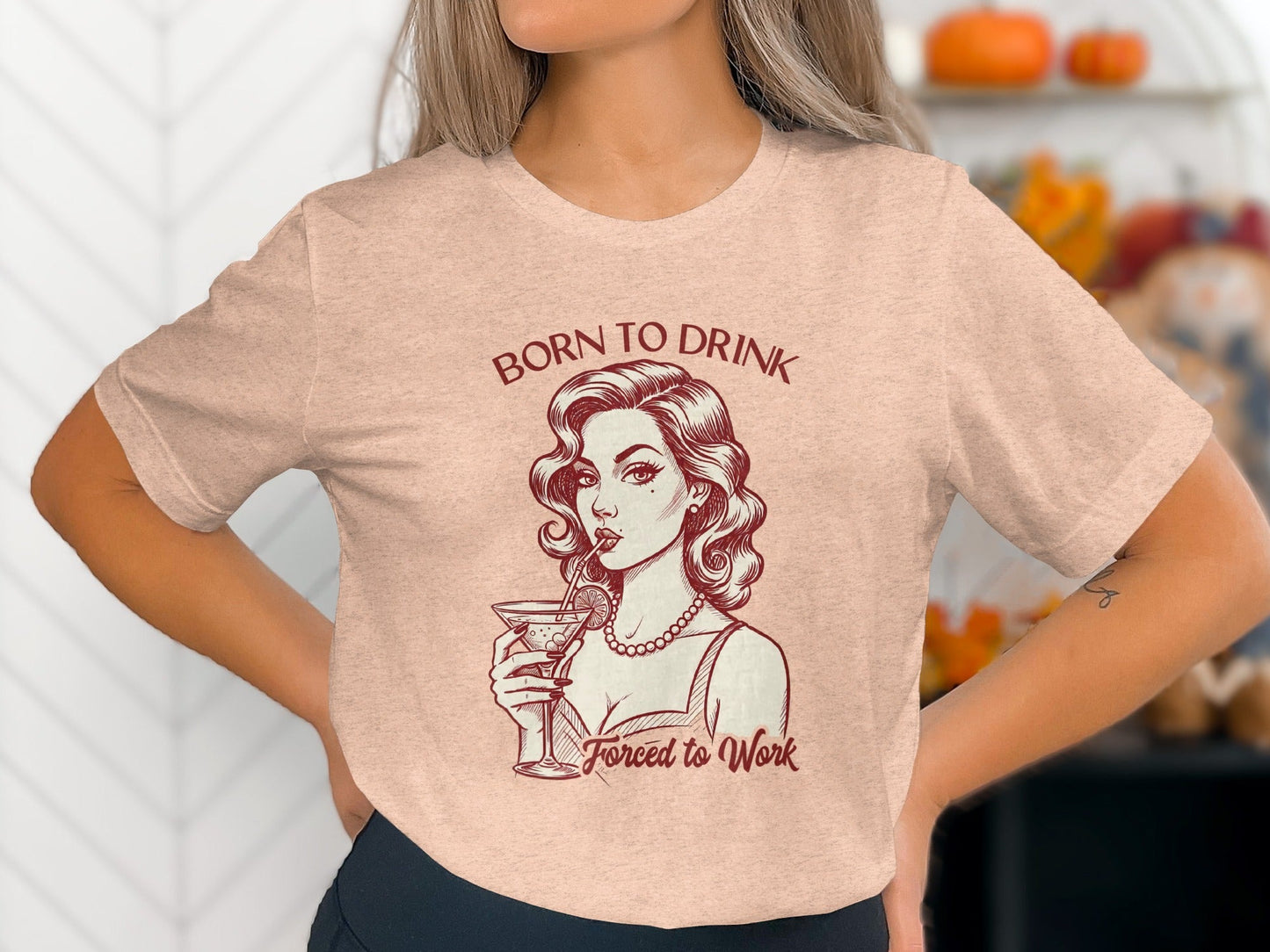 Born To Drink Forced To Work Retro Woman Artwork T-Shirt