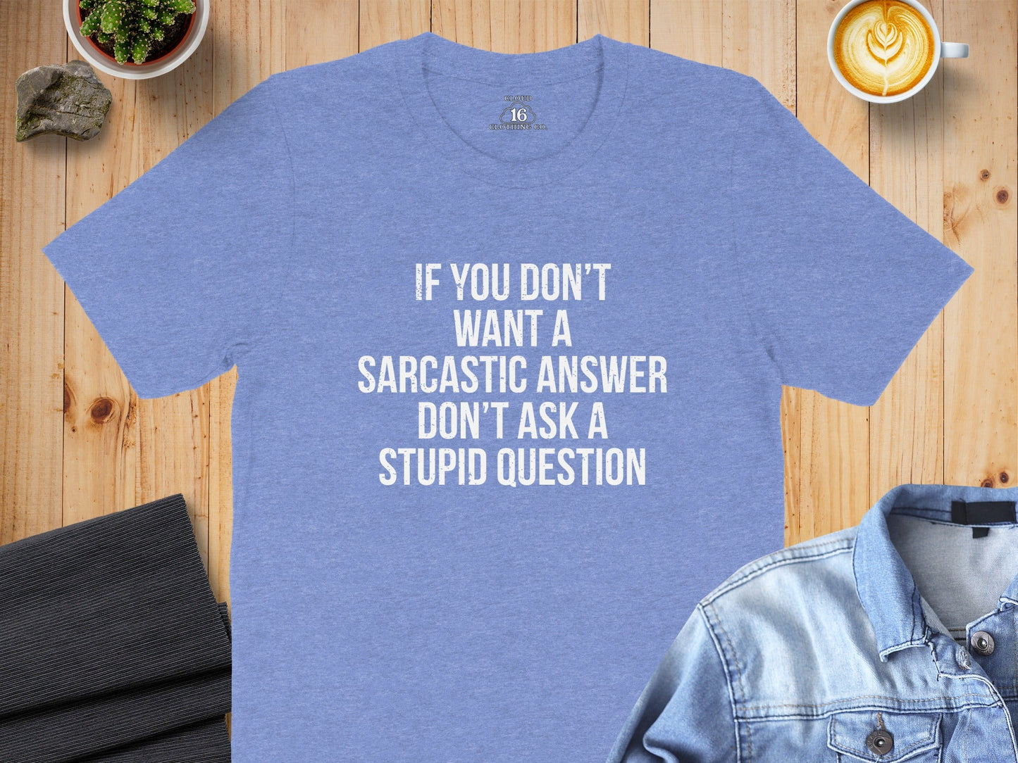 If You Don't Want A Sarcastic Answer T-Shirt
