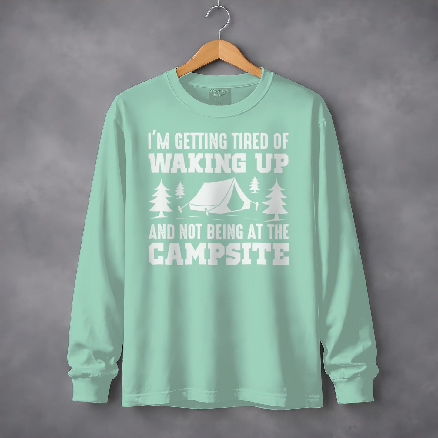 Tired Of Waking Up Campsite Camping Trees Tent Long Sleeve T-Shirt