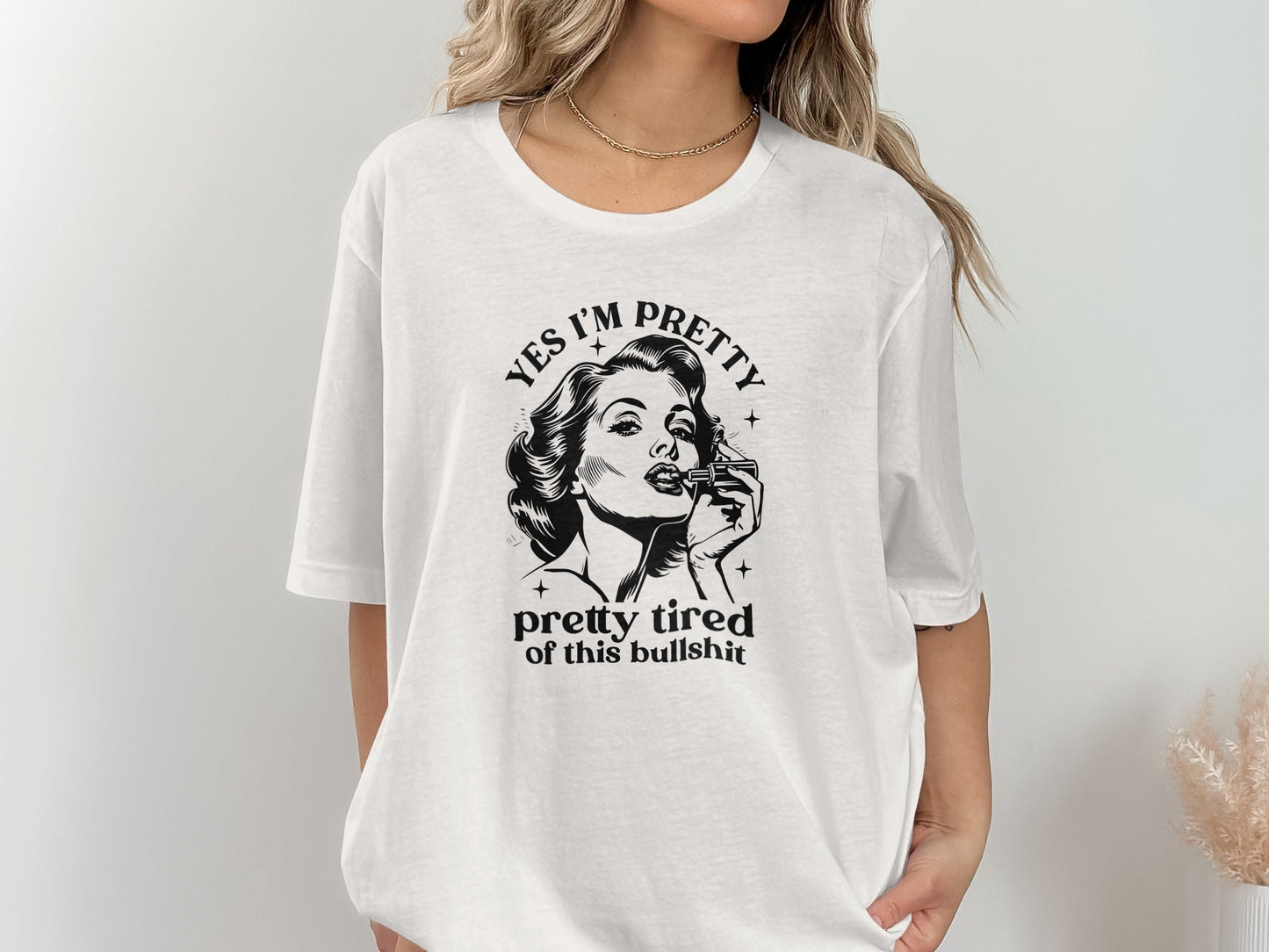 Yes I am Pretty Pretty Tired Statement Graphic T-Shirt