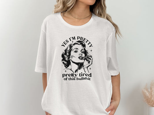 Yes I am Pretty Pretty Tired Statement Graphic T-Shirt