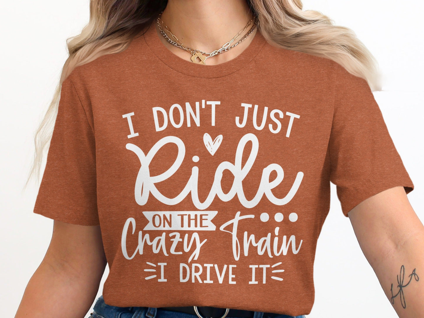 I Don't Just Ride I Drive The Crazy Train T-Shirt
