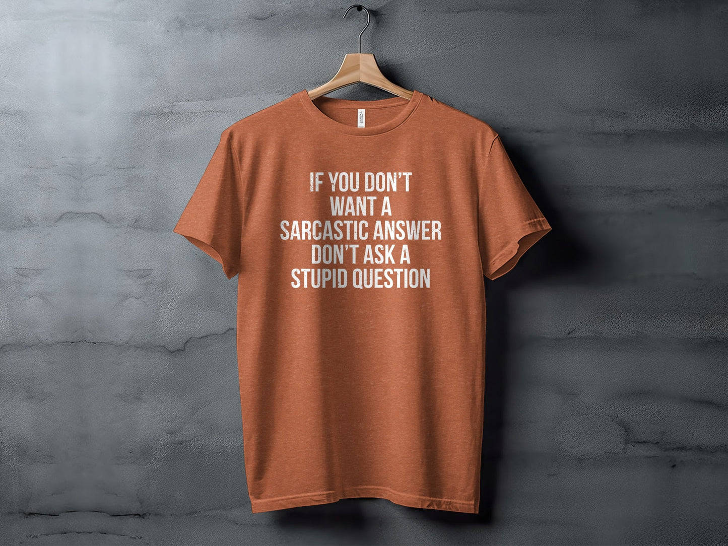 If You Don't Want A Sarcastic Answer T-Shirt