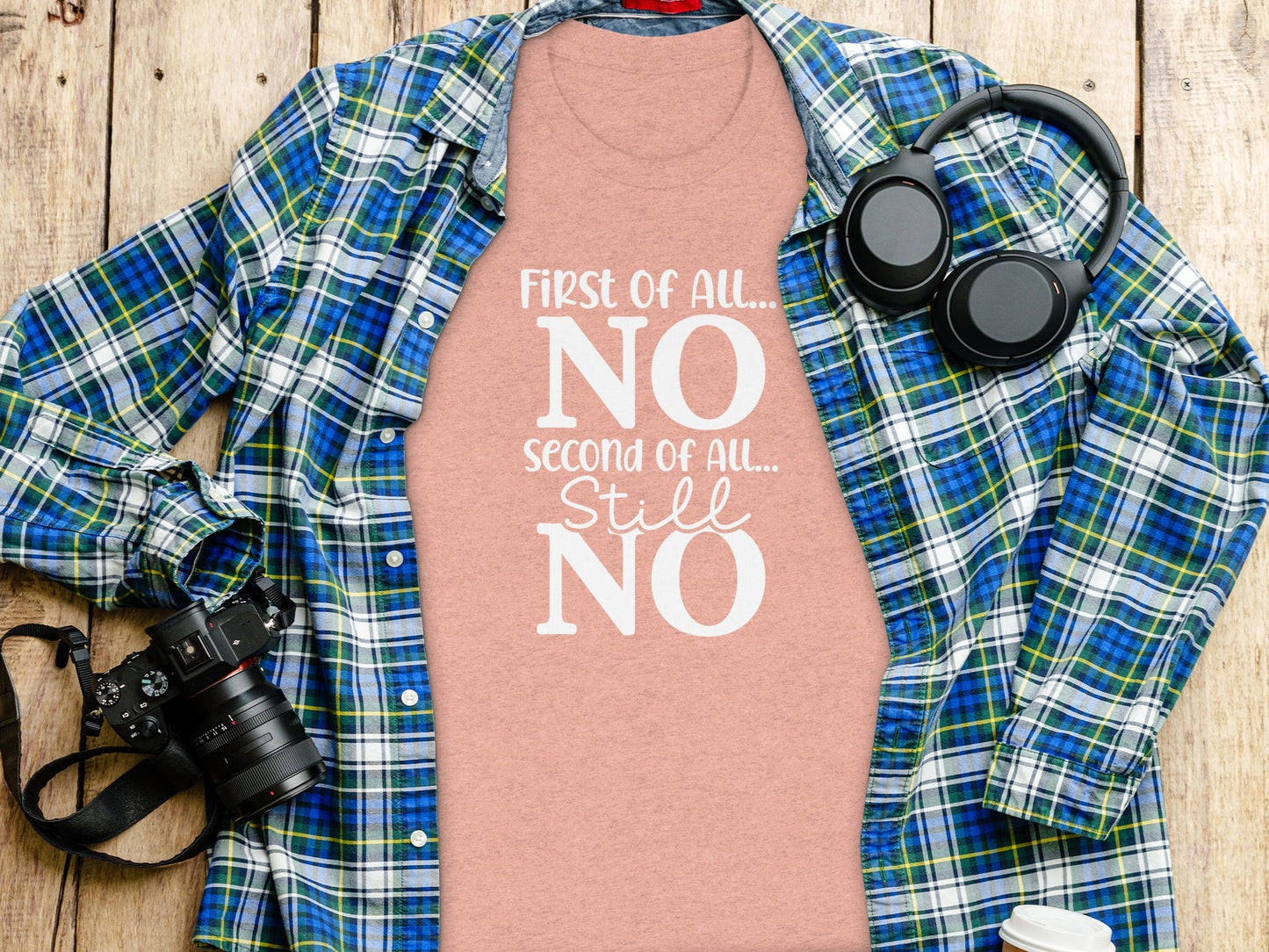 First Of All NO -  Funny Sarcastic Statement T-Shirt
