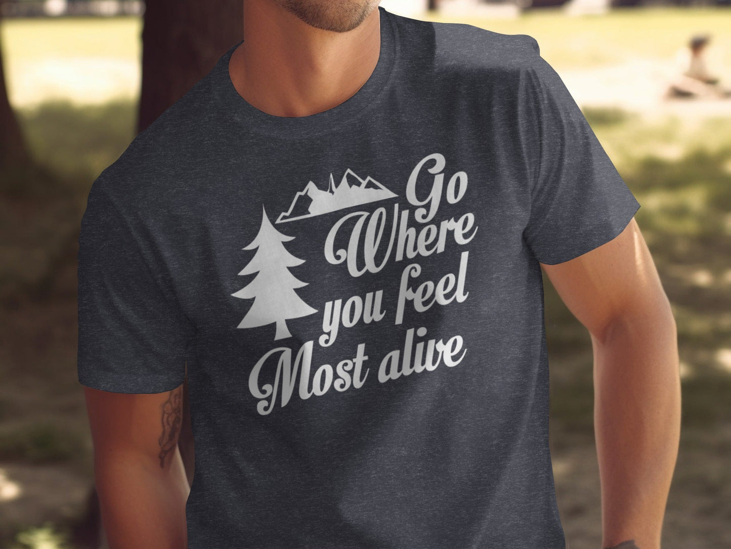 Go Where You Feel Most Alive Outdoors Adventure T-Shirt