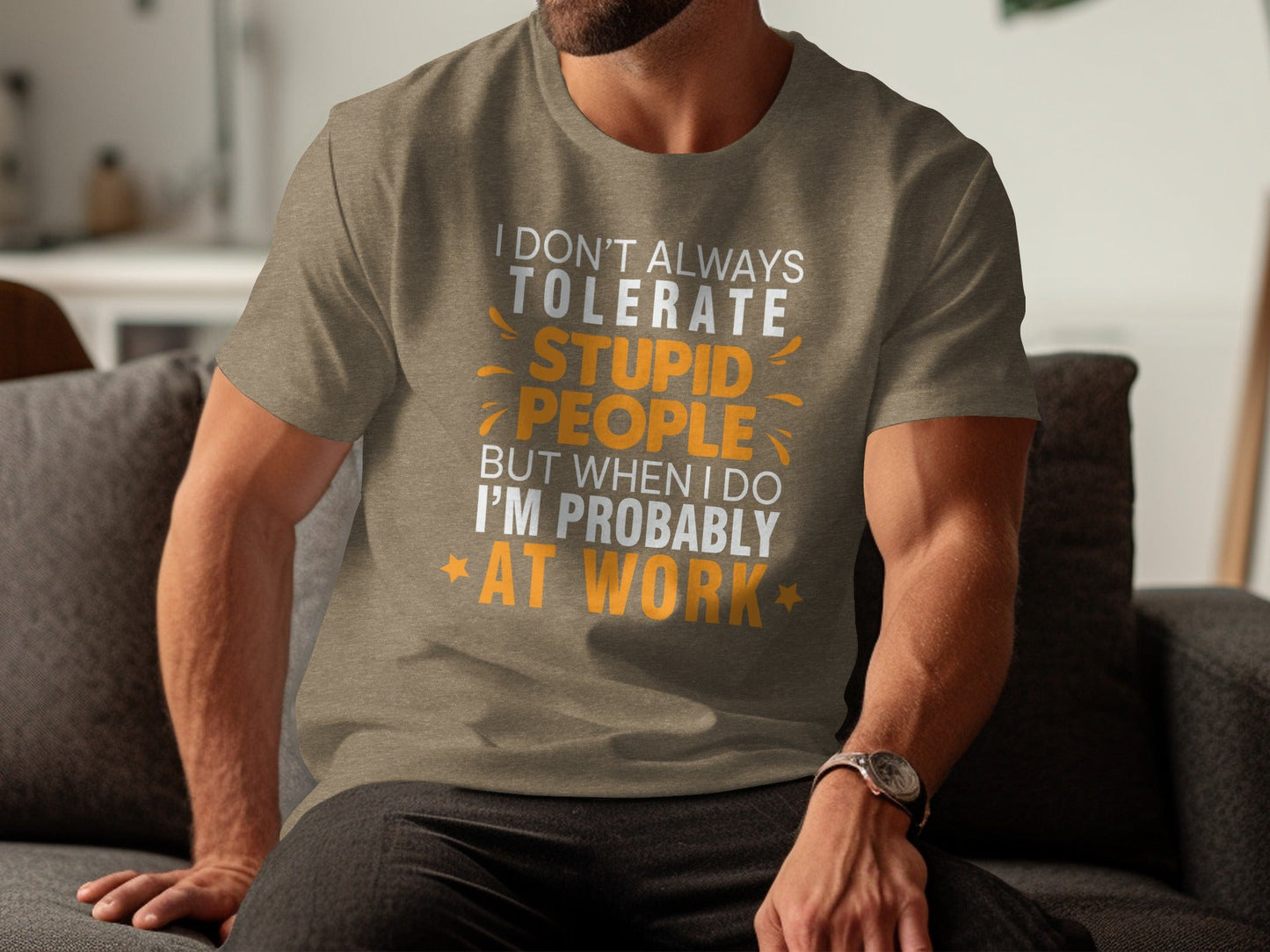 I Don't Always Tolerate Stupid People At Work T-Shirt
