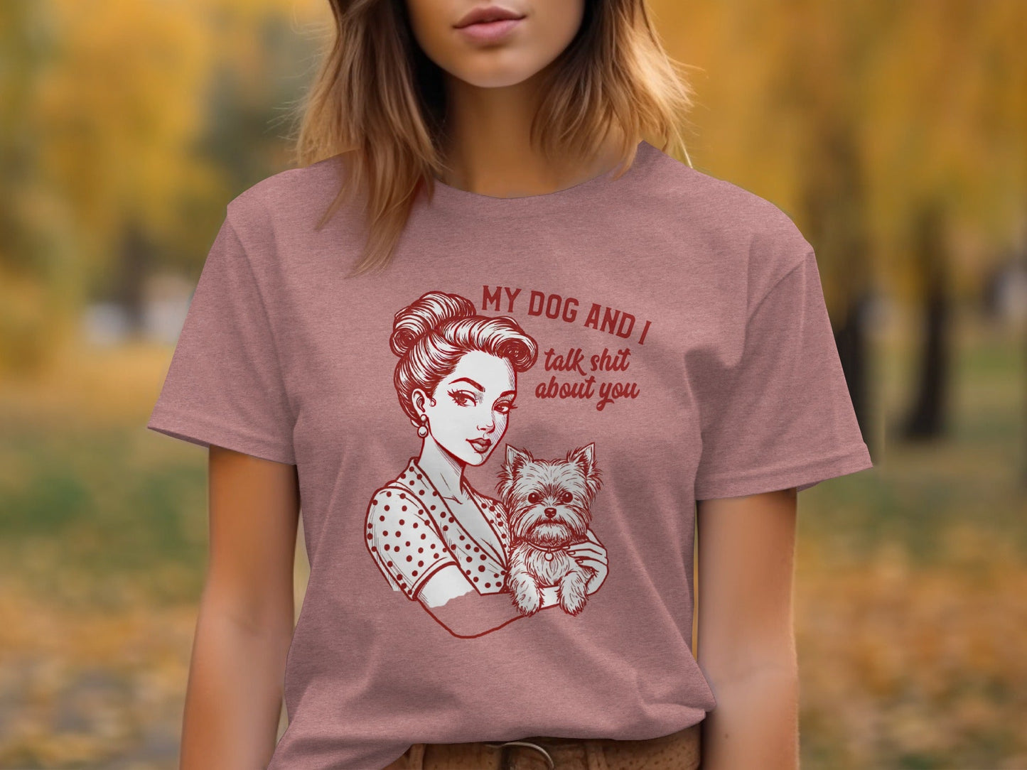My Dog and I Talk Shit About You Funny Dog Lover T-Shirt