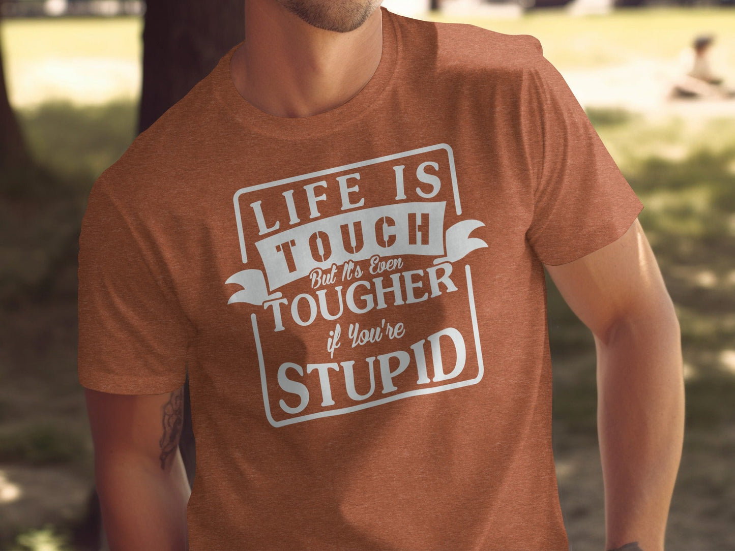 Life is Tough But It's Even Tougher if You're Stupid T-Shirt