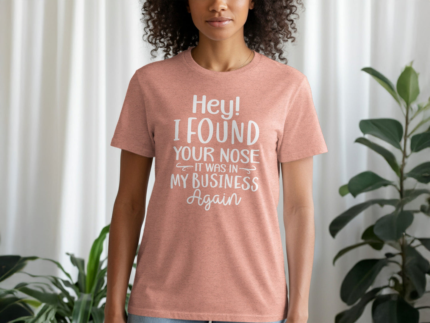 Hey I Found Your Nose In My Business Again Funny T-Shirt