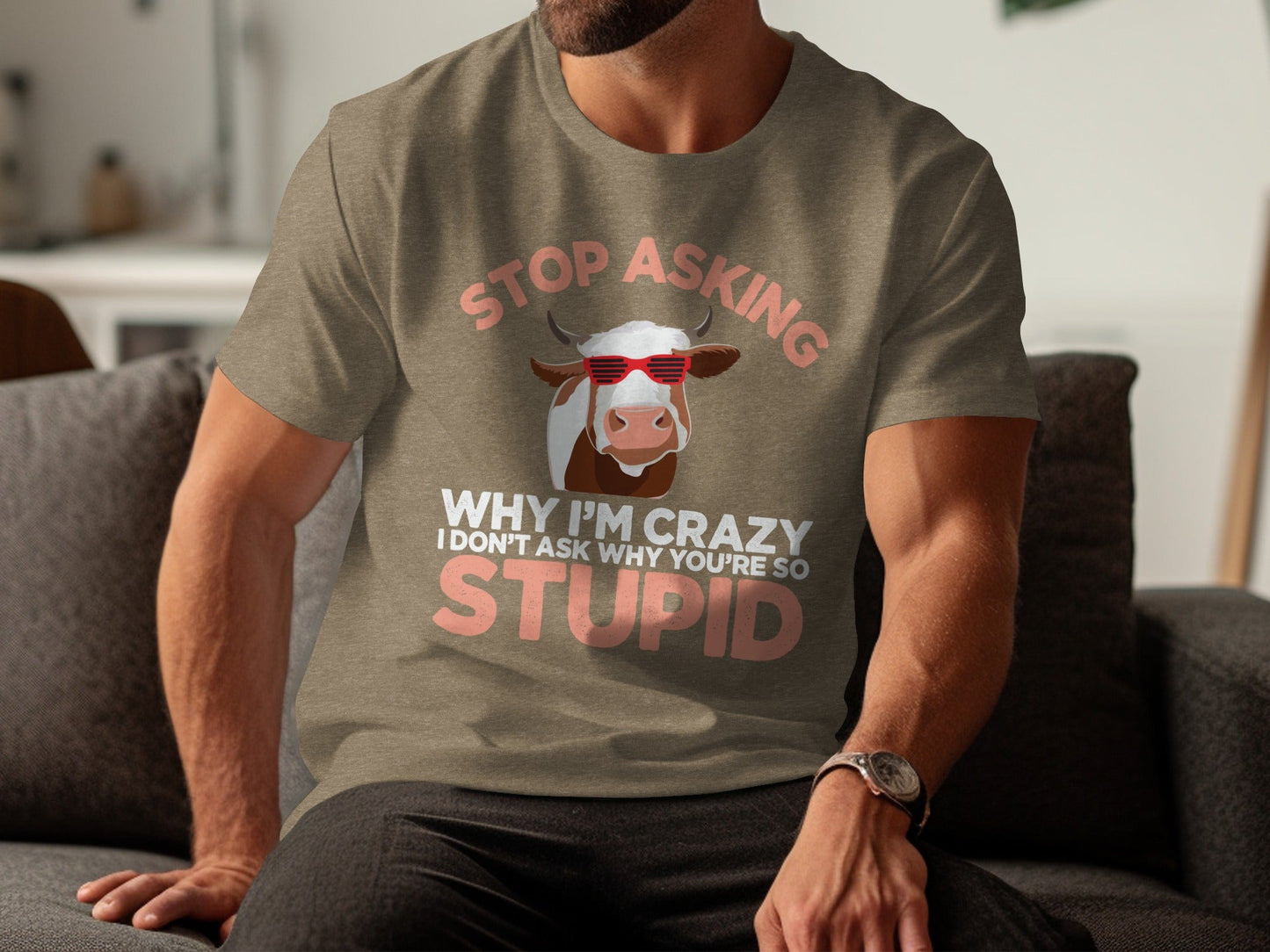 Stop Asking Crazy Stupid Cow Funny Sarcastic Animal T-Shirt