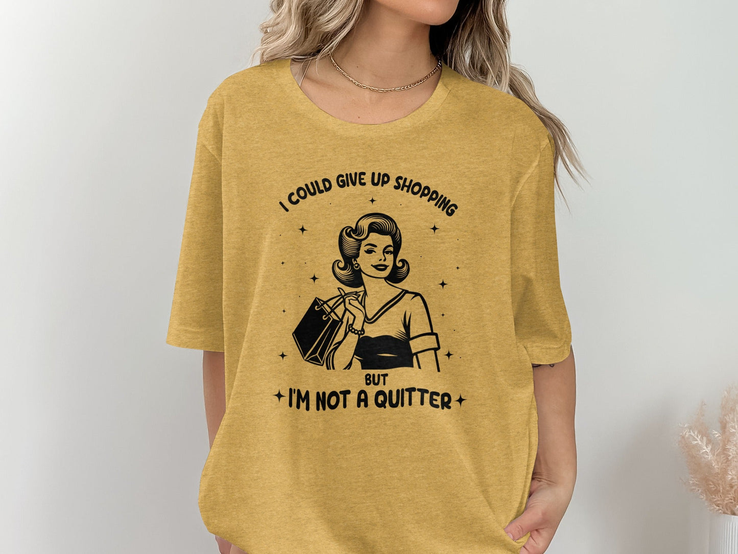 I Could Give Up Shopping But I am Not A Quitter T-Shirt