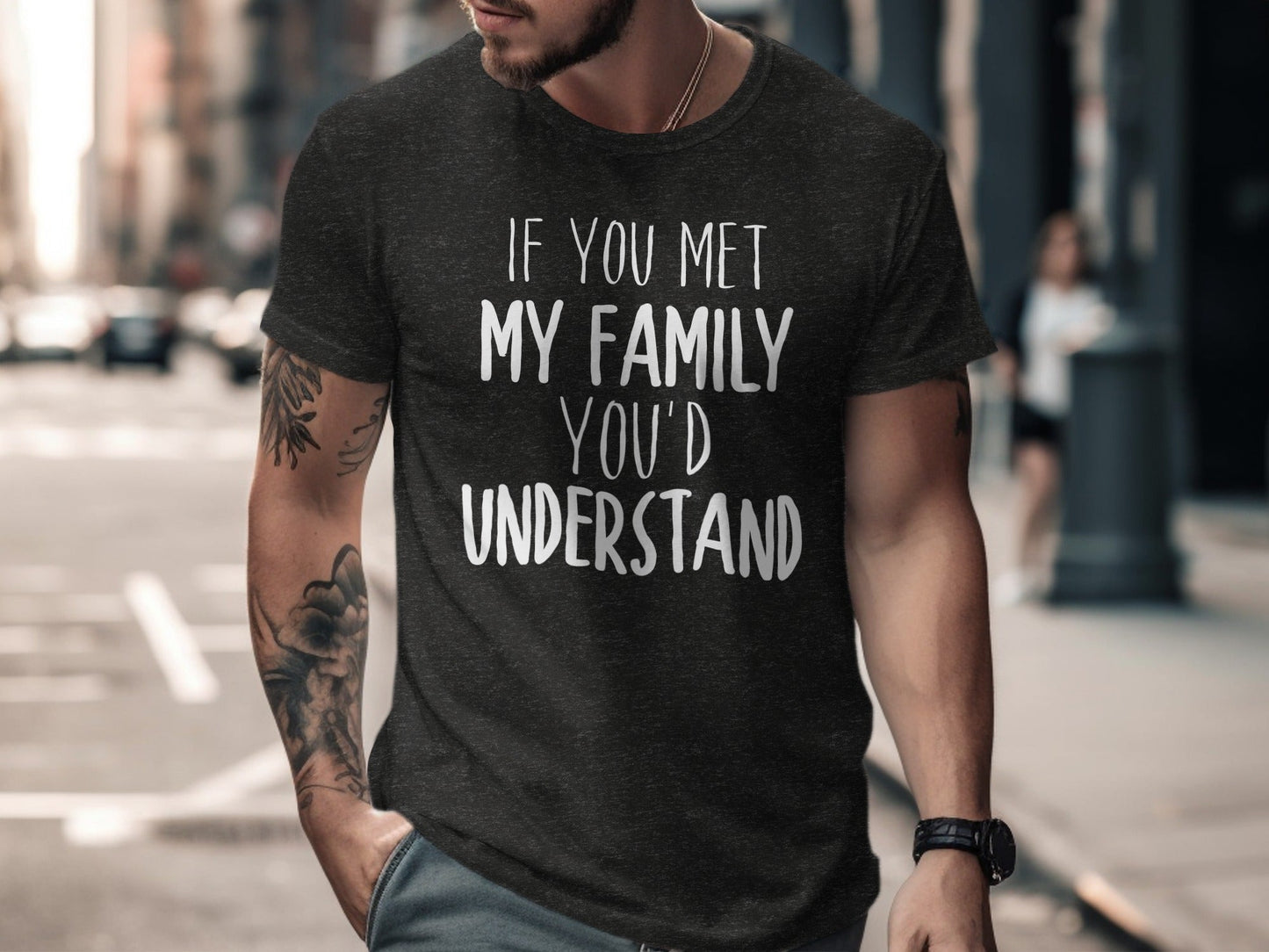 If You Met My Family You Would Understand T-Shirt