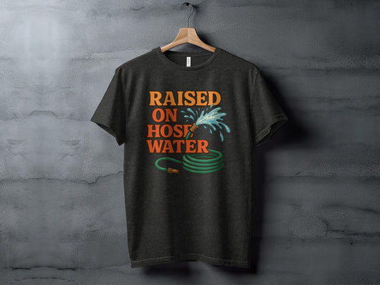 Raised On Hose Water Graphic Design Retro Style T-Shirt