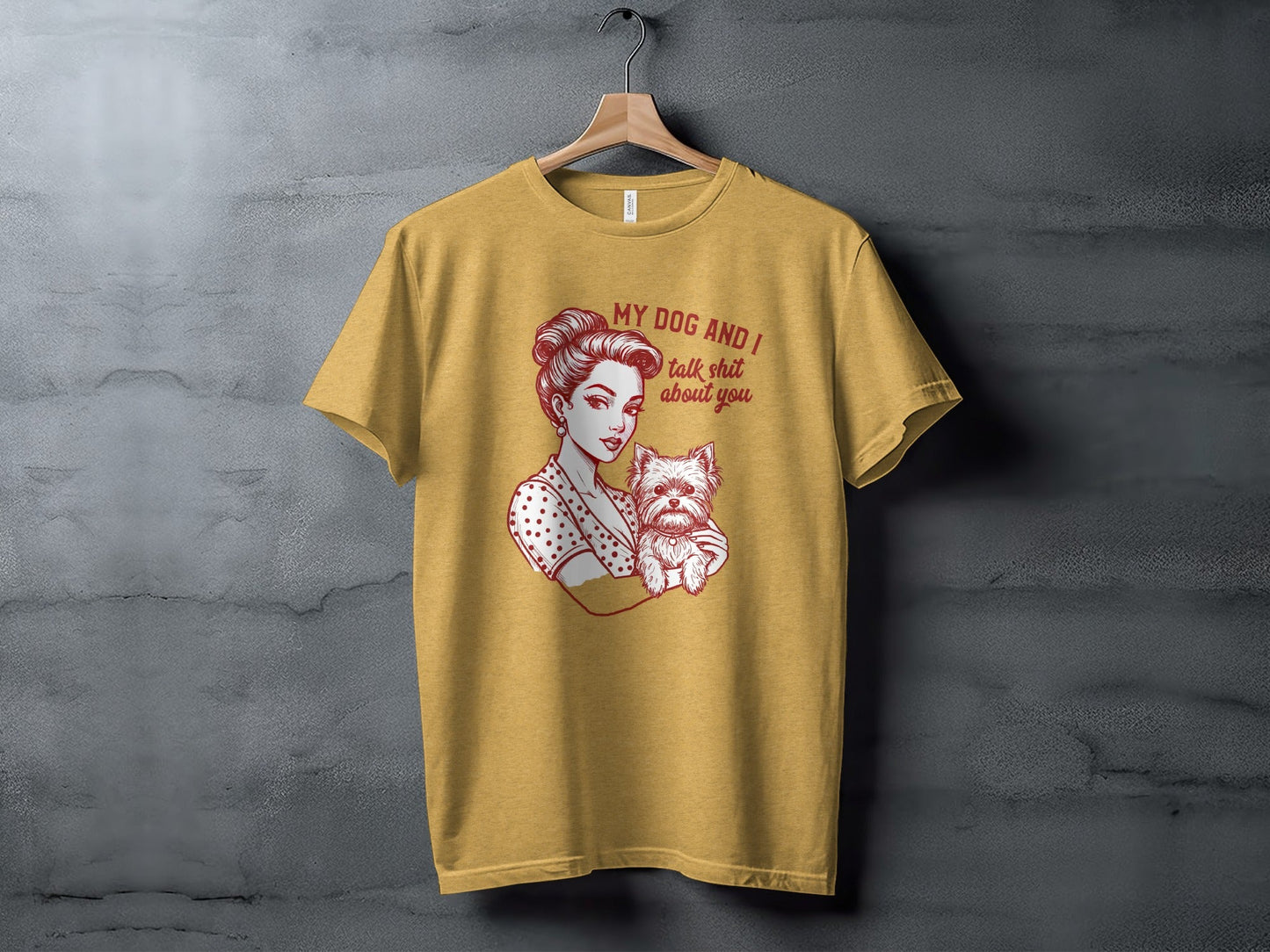 My Dog and I Talk Shit About You Funny Dog Lover T-Shirt