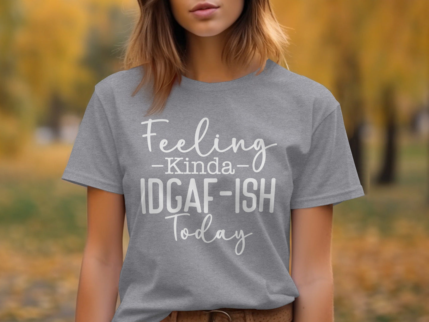 Feeling Kinda IDGAF-ISH Today Graphic Slogan T-Shirt