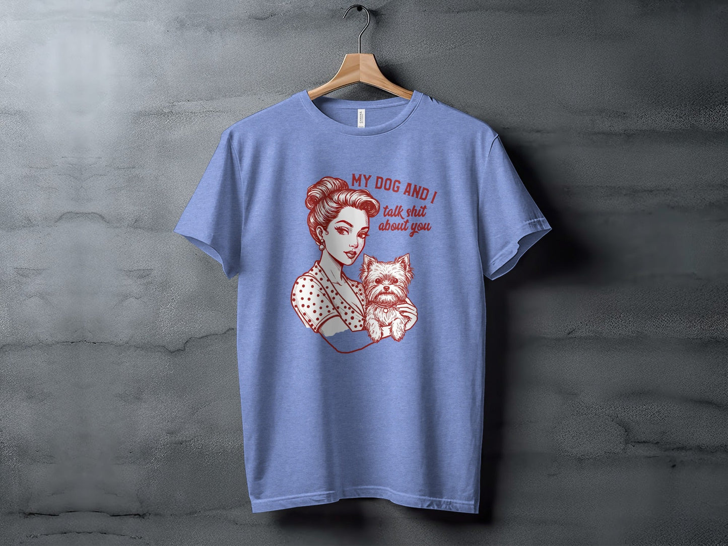 My Dog and I Talk Shit About You Funny Dog Lover T-Shirt