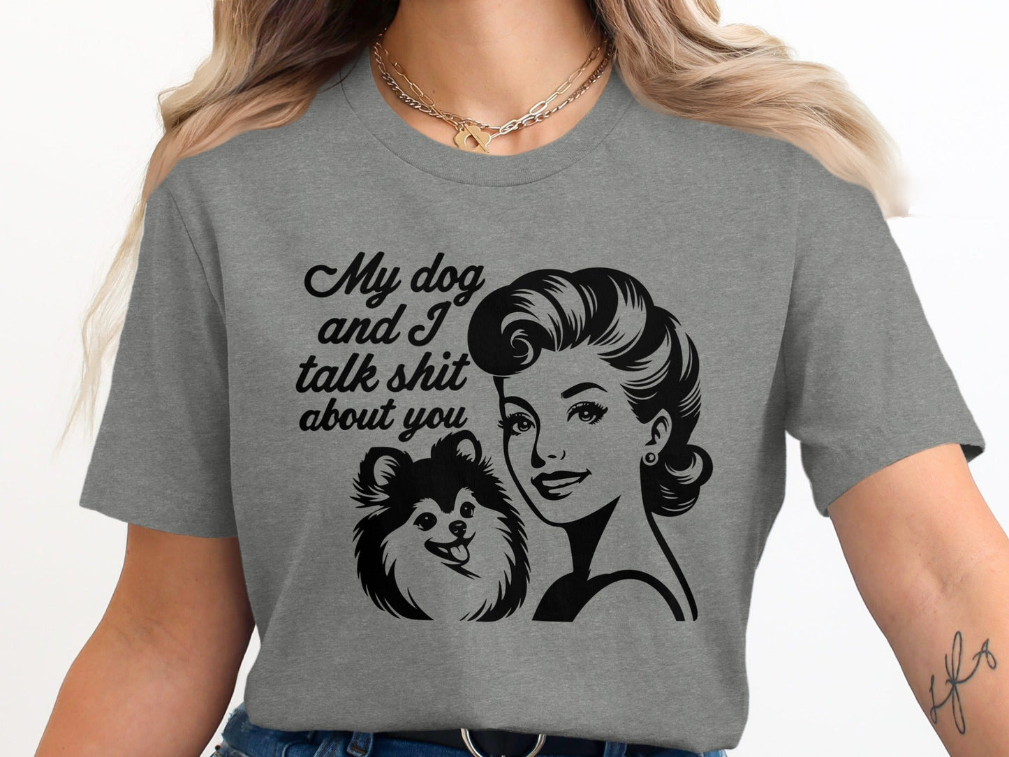 My Dog And I Talk Shit About You Graphic Design T-Shirt