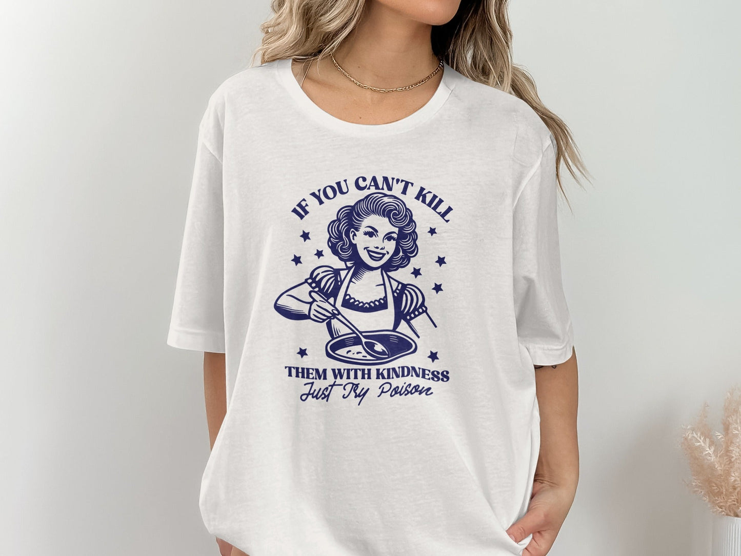 If You Can't Kill Them With Kindness Just Try Poison T-Shirt