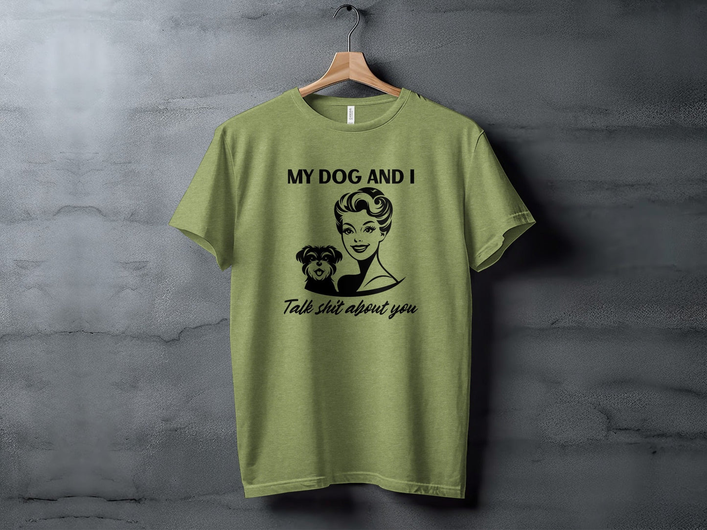 My Dog and I Talk Shit About You Humor Slogan T-Shirt