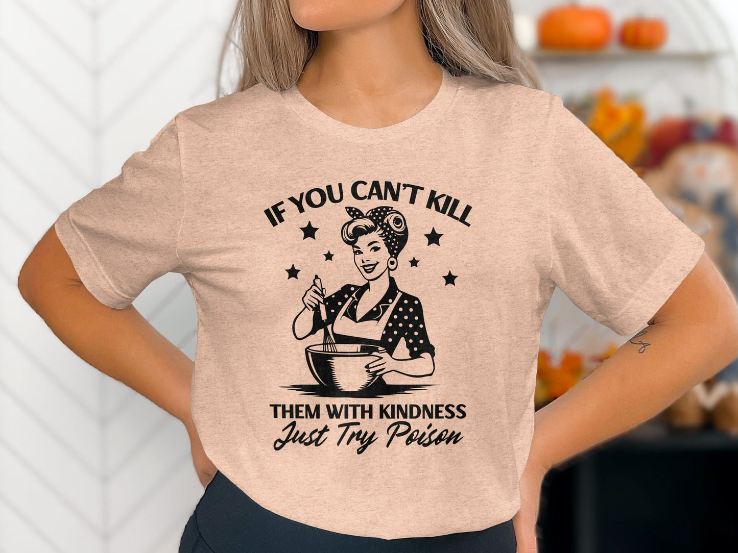 If You Can't Kill Them With Kindness Just Try Poison T-Shirt