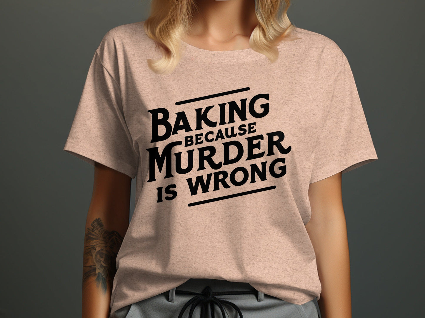 Baking Because Murder Is Wrong Funny Sarcastic Design T-Shirt
