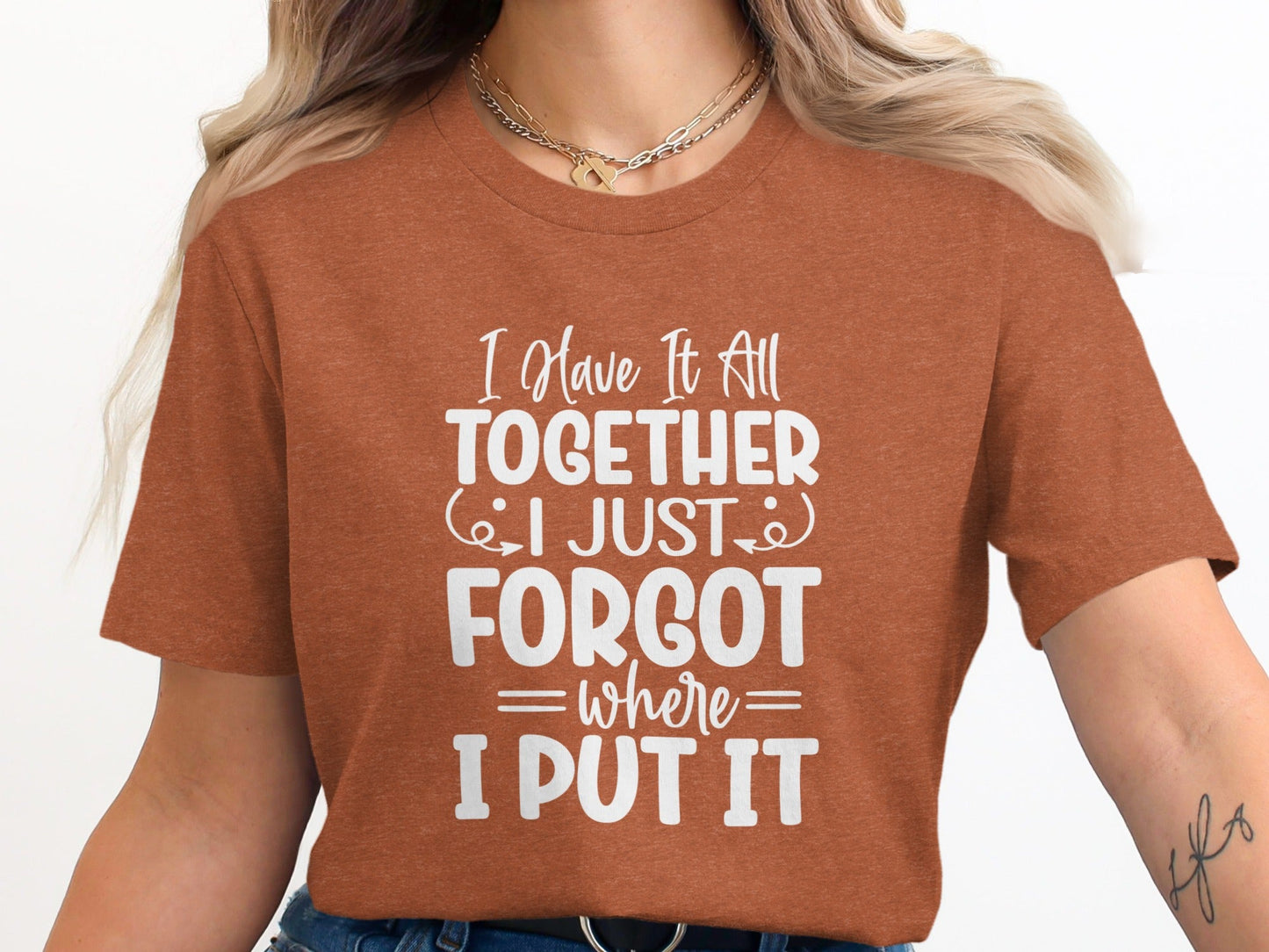 Have It All Together Funny I Forgot Sarcastic T-Shirt