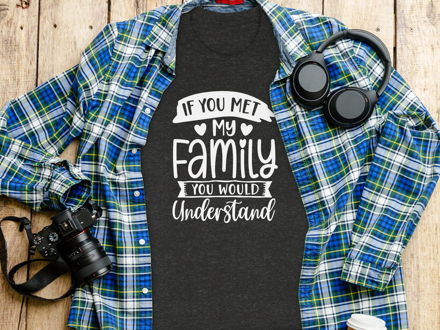 If You Met My Family You Would Understand T-Shirt