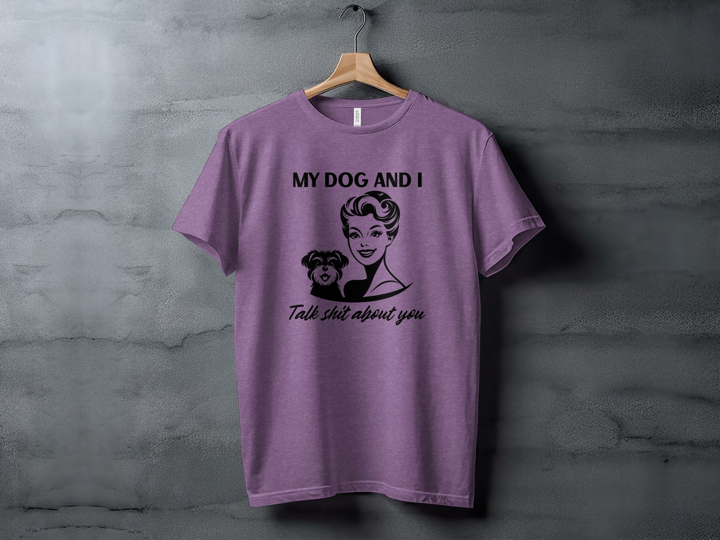 My Dog and I Talk Shit About You Humor Slogan T-Shirt
