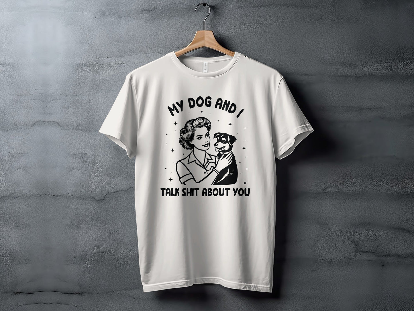 My Dog And I Talk Shit About You Women Graphic T-Shirt