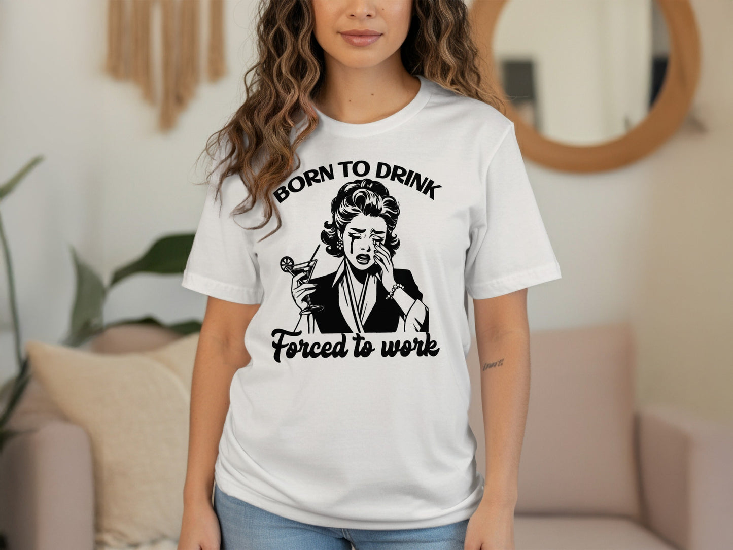 Born To Drink Forced To Work Funny Woman Illustration T-Shirt